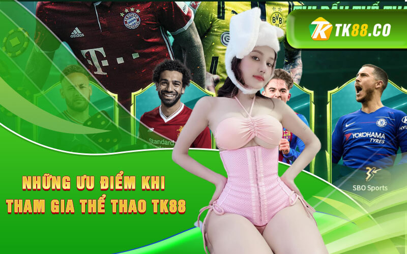 Những ưu điểm khi tham gia Thể thao TK88