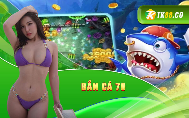 Bắn cá 76 Bắn cá 76