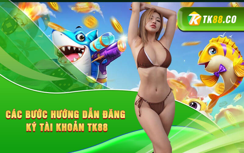 Các bước hướng dẫn đăng ký tài khoản TK88