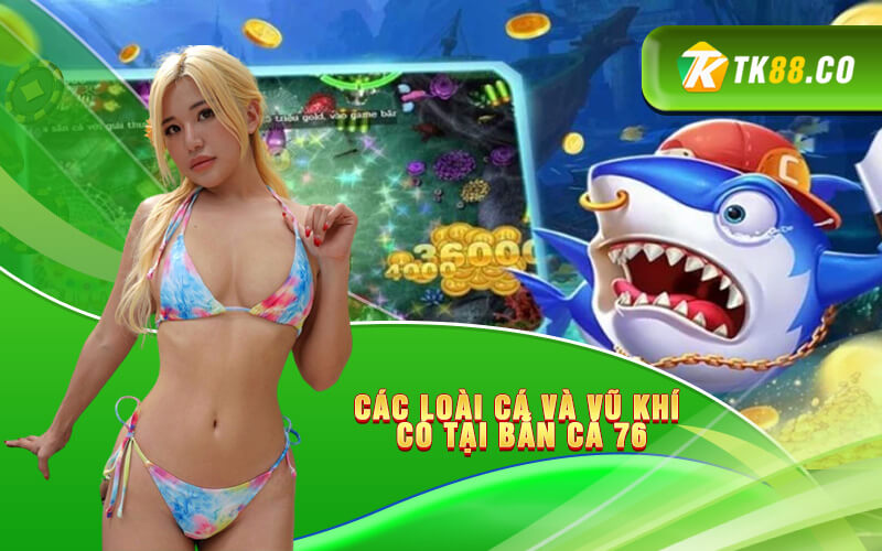 Các loài cá và vũ khí có tại Bắn cá 76 Các loài cá và vũ khí có tại Bắn cá 76