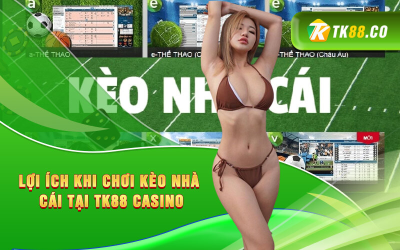Lợi ích khi chơi kèo nhà cái tại TK88 casino Lợi ích khi chơi kèo nhà cái tại TK88 casino