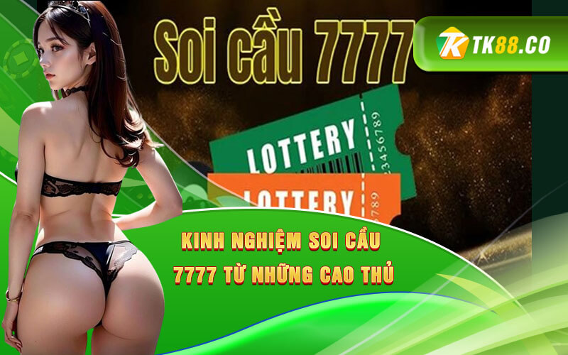 Kinh Nghiệm Soi Cầu 7777 Từ Những Cao Thủ Kinh Nghiệm Soi Cầu 7777 Từ Những Cao Thủ