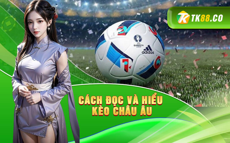 Cách đọc và hiểu kèo Châu Âu Cách đọc và hiểu kèo Châu Âu