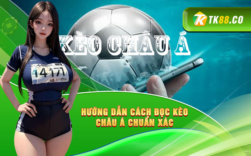 Hướng dẫn cách đọc kèo Châu Á chuẩn xác Hướng dẫn cách đọc kèo Châu Á chuẩn xác