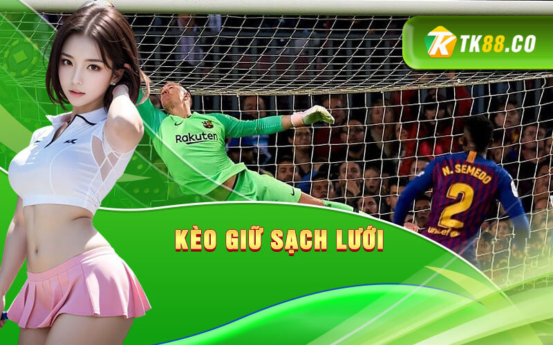 Kèo Giữ Sạch Lưới Kèo Giữ Sạch Lưới